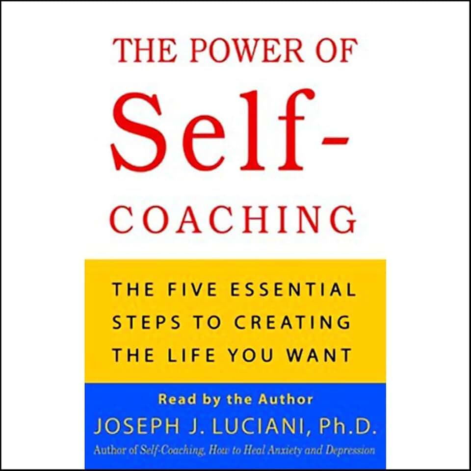 The Power of Self-Coaching: The Five Essential Steps to Creating the Life You Want