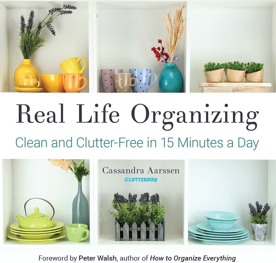 Real Life Organizing: Clean and Clutter-Free in 15 Minutes a Day (Feng Shui Decorating, For fans of Cluttered Mess) (Clutterbug)