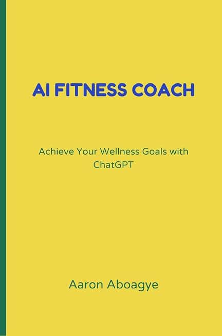 AI Fitness Coach: Achieve Your Wellness Goals with ChatGPT (AI &amp; Health Books)