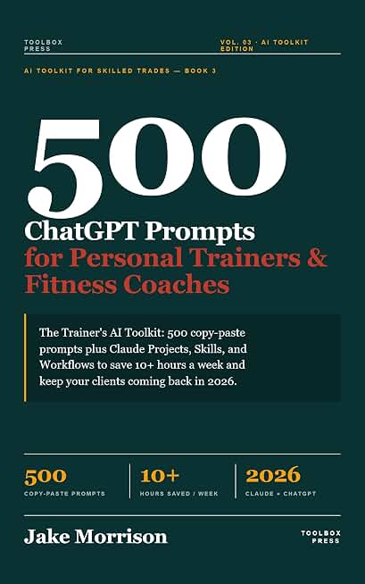 500 ChatGPT Prompts for Personal Trainers &amp; Fitness Coaches: The Trainer's AI Toolkit: 500 Copy-Paste Prompts Plus Claude Projects, Skills, and ... Hours a Week (AI Toolkit for Professionals)