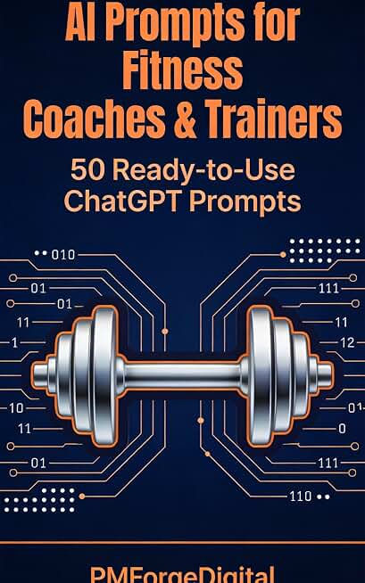 AI Prompts for Fitness Coaches &amp; Trainers: 50 Ready-to-Use ChatGPT Prompts for Workout Programs, Nutrition Plans, Client Retention &amp; Business Growth